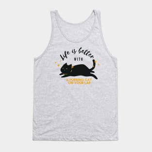 Life is better with a purring cat on your lap Tank Top